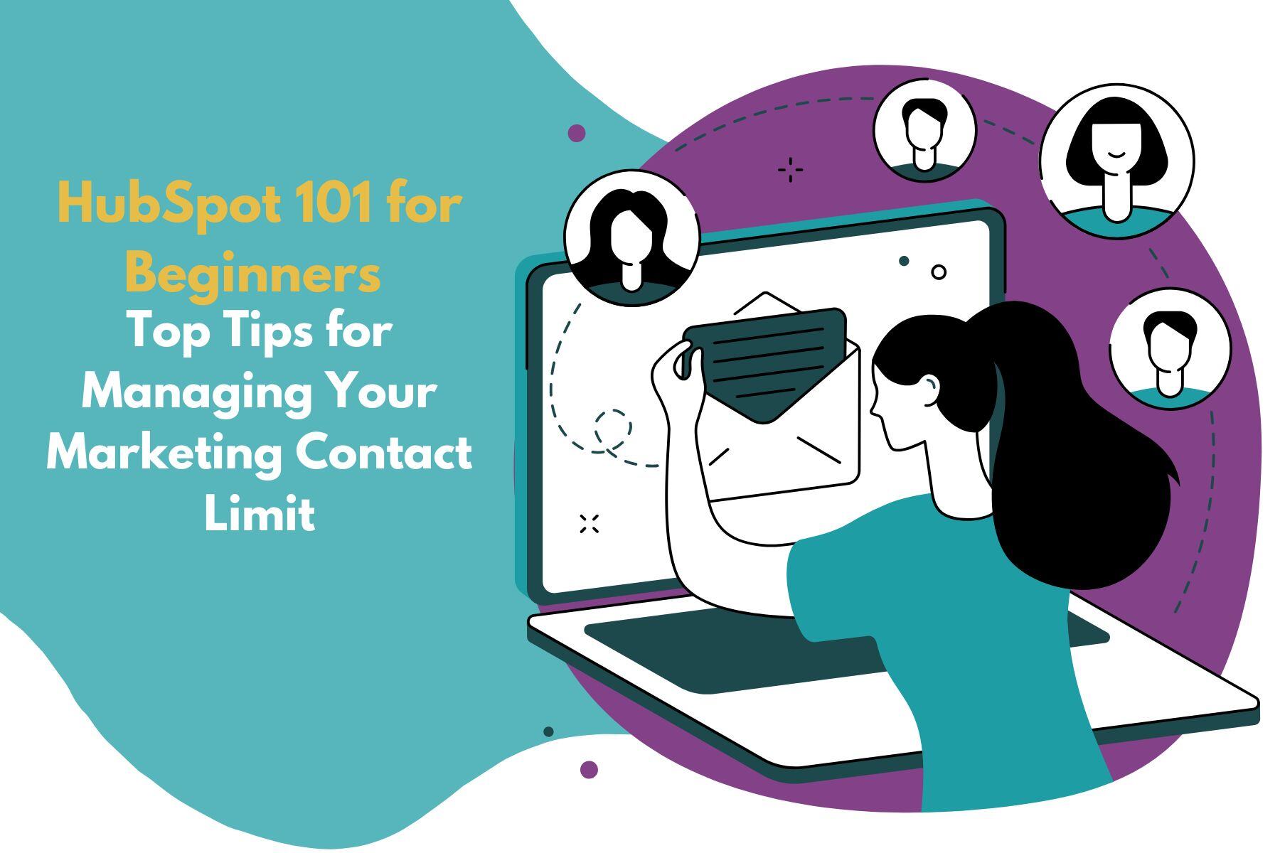 HubSpot 101 for Beginners - Top Tips for Managing Your Marketing Contact Limit