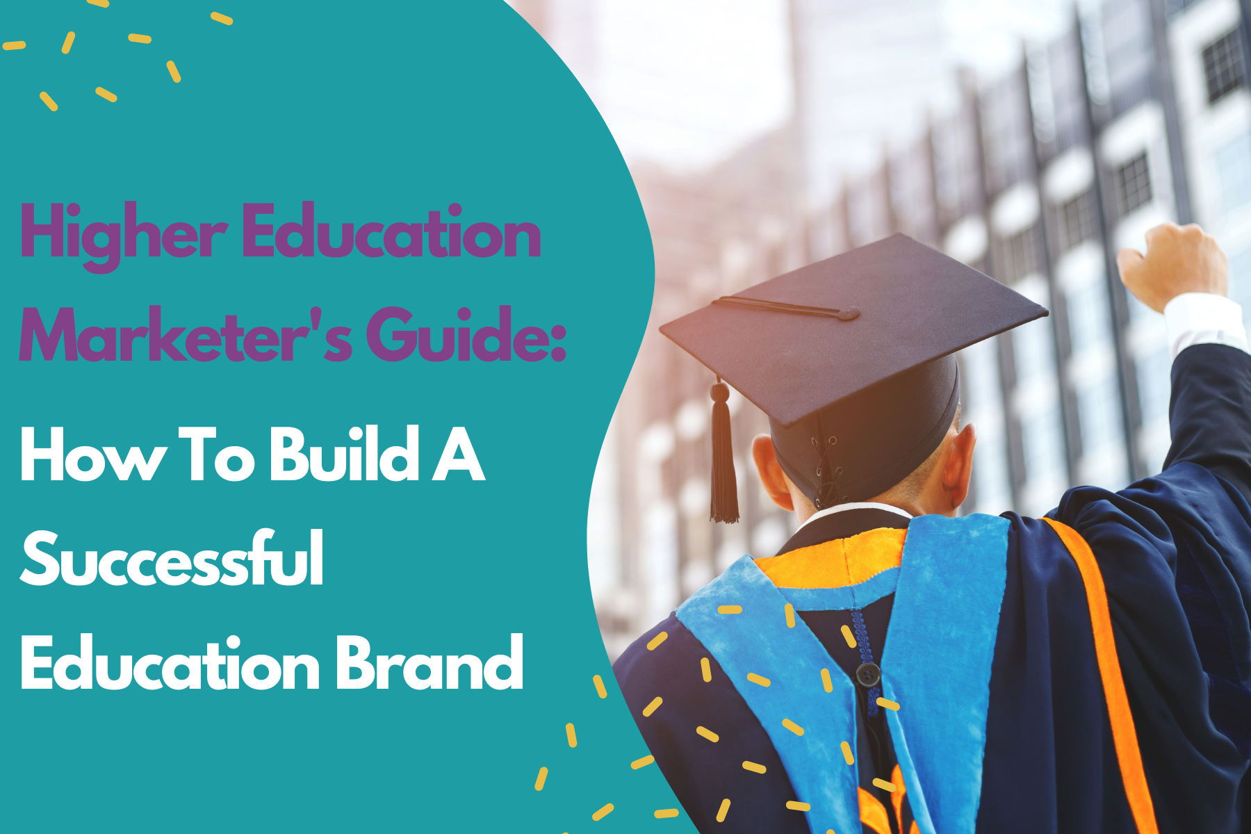 Blog - Higher Education Marketer's Guide: How To Build A Successful Education Brand. University student in graduation robe