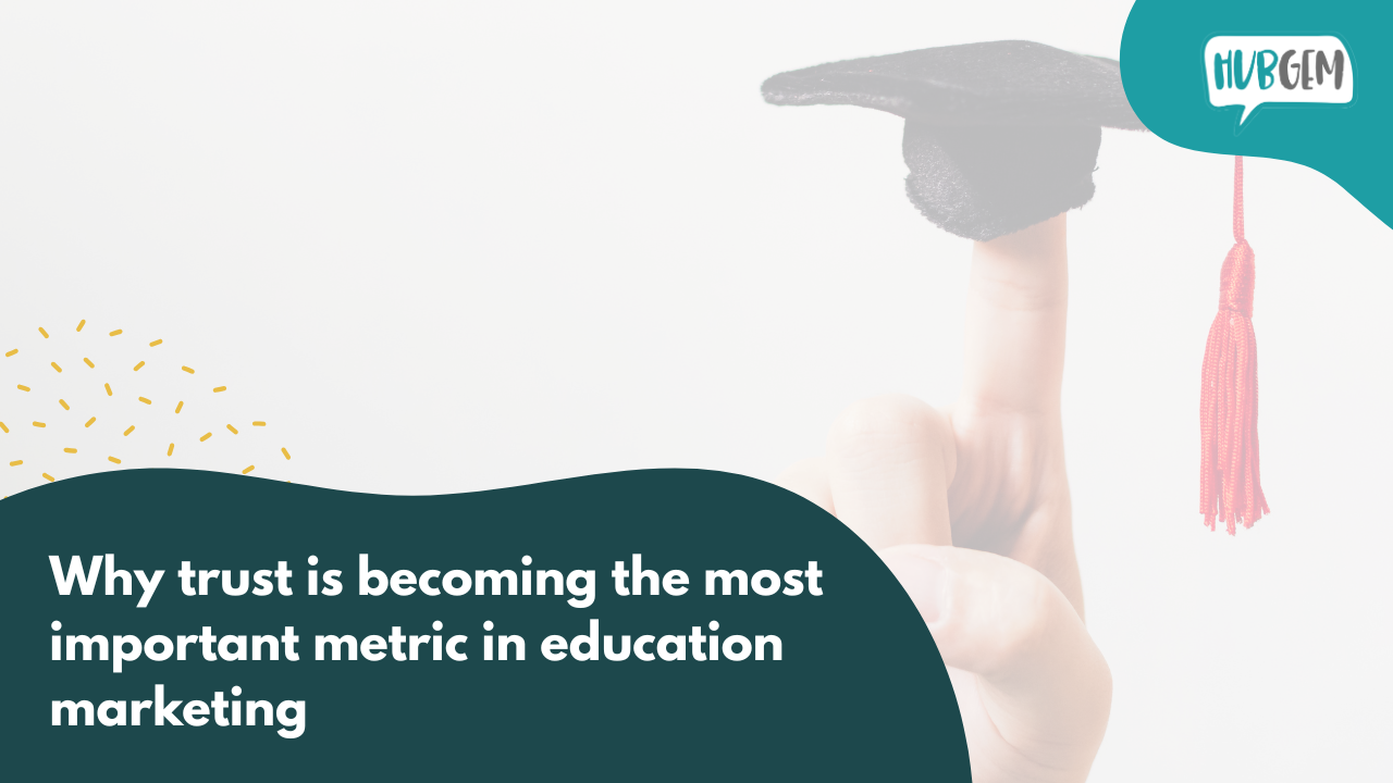 A clean, education-focused blog graphic exploring the growing importance of trust in education marketing. The imagery combines academic symbolism with HubGem branding to support thought leadership content aimed at schools, colleges, and universities navigating increasingly complex recruitment and engagement landscapes.